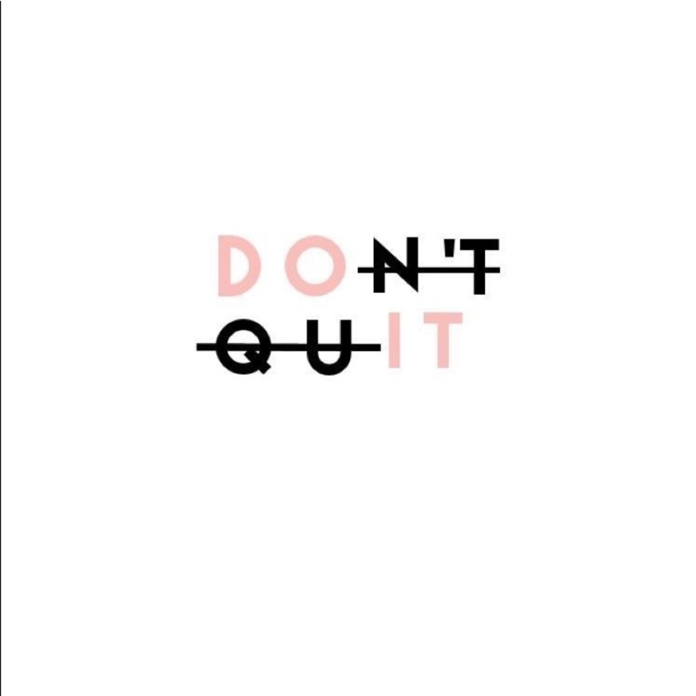 Don’t Quit!